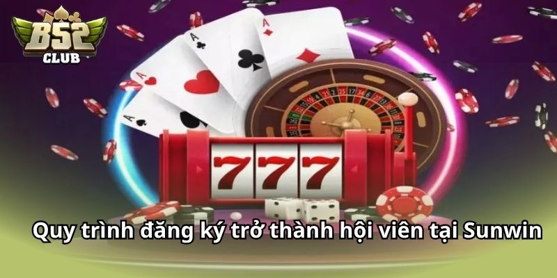 Quy trình đăng ký trở thành hội viên tại Sunwin